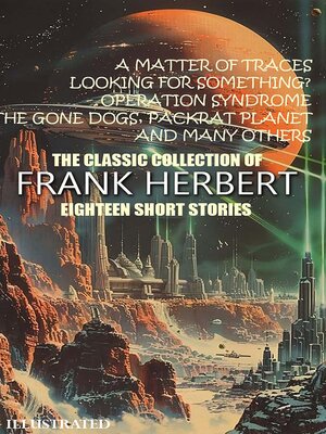 cover image of The Classic collection of Frank Herbert. Eighteen Short Stories. Illustrated